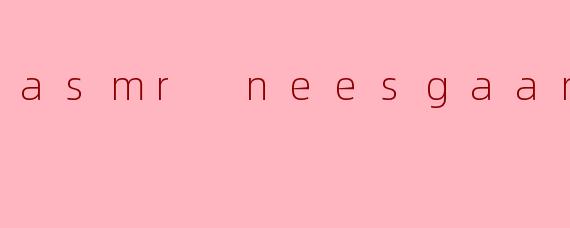 asmr neesgaard